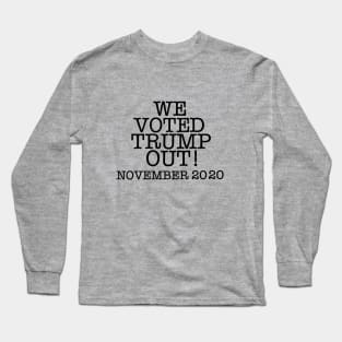 WE VOTED TRUMP OUT! (Text only) Long Sleeve T-Shirt